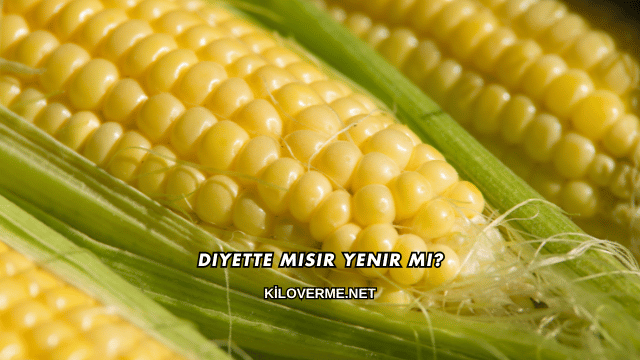 Diyette Mısır Yenir mi?