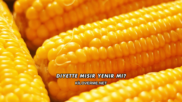 Diyette Mısır Yenir mi?
