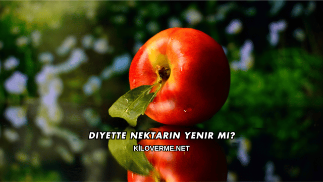 Diyette Nektarin Yenir mi?