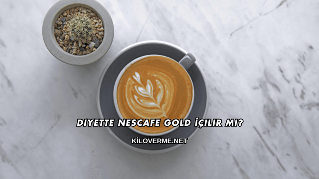 Diyette Nescafe Gold İçilir mi?