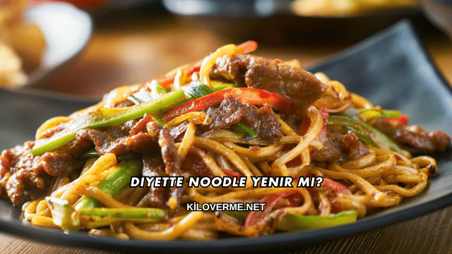 Diyette Noodle Yenir mi?