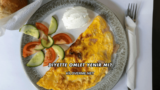 Diyette Omlet Yenir mi?