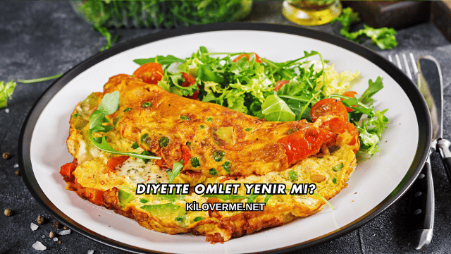 Diyette Omlet Yenir mi?