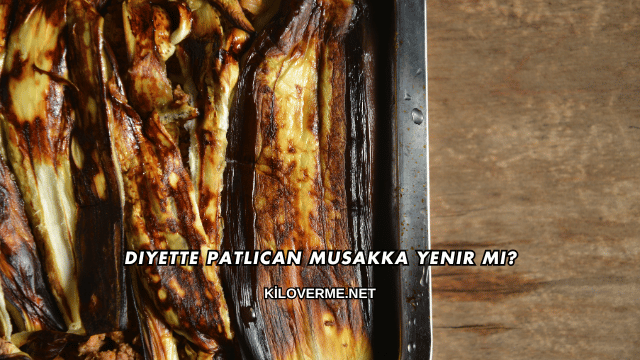 Diyette Patlıcan Musakka Yenir mi?