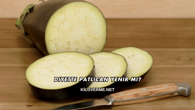 Diyette Patlıcan Yenir mi?
