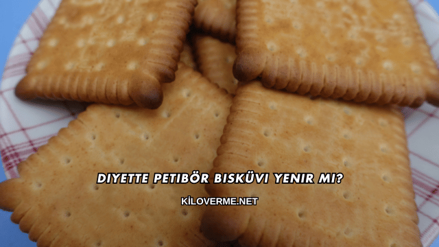 Diyette Petibör Bisküvi Yenir mi?