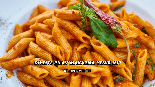 Diyette Pilav Makarna Yenir mi?