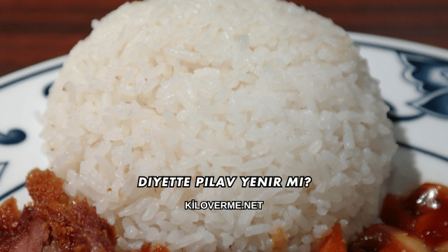 Diyette Pilav Yenir mi?