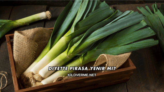 Diyette Pırasa Yenir mi?