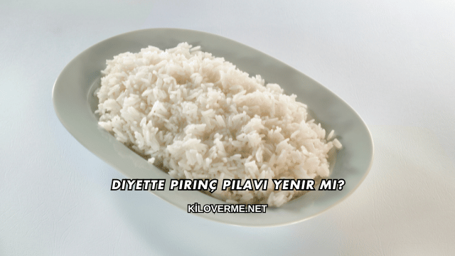 Diyette Pirinç Pilavı Yenir mi?