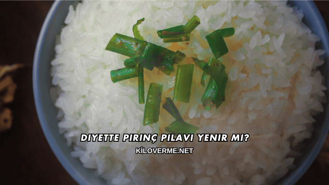 Diyette Pirinç Pilavı Yenir mi?