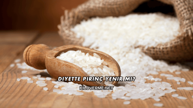 Diyette Pirinç Yenir mi?
