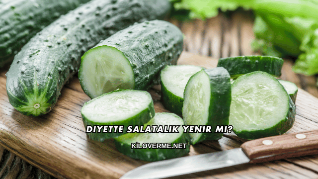 Diyette Salatalık Yenir mi?