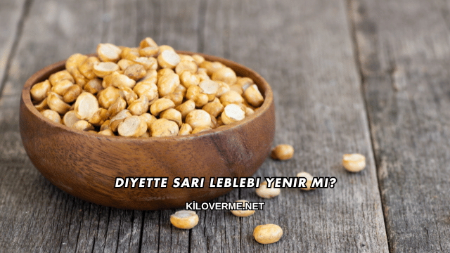 Diyette Sarı Leblebi Yenir mi?