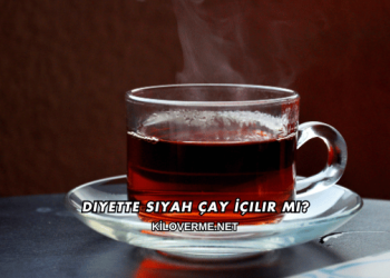 Diyette Siyah Çay İçilir mi?