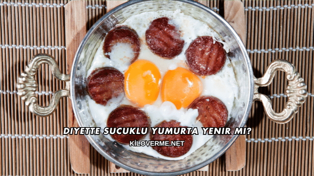 Diyette Sucuklu Yumurta Yenir mi?
