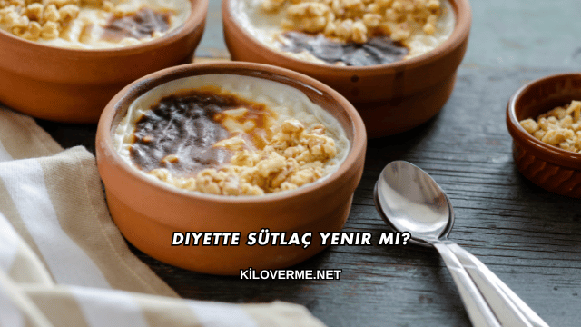 Diyette Sütlaç Yenir mi?