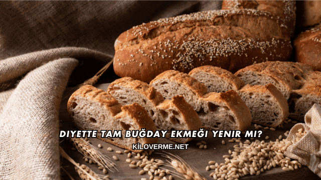 Diyette Tam Buğday Ekmeği Yenir mi?