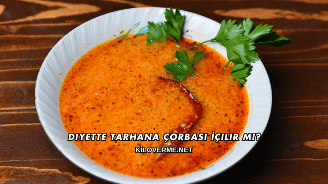 Diyette Tarhana Çorbası İçilir mi?