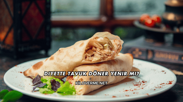 Diyette Tavuk Döner Yenir mi?