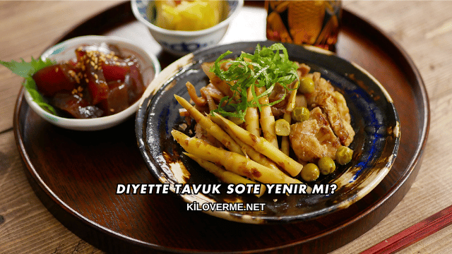 Diyette Tavuk Sote Yenir mi?