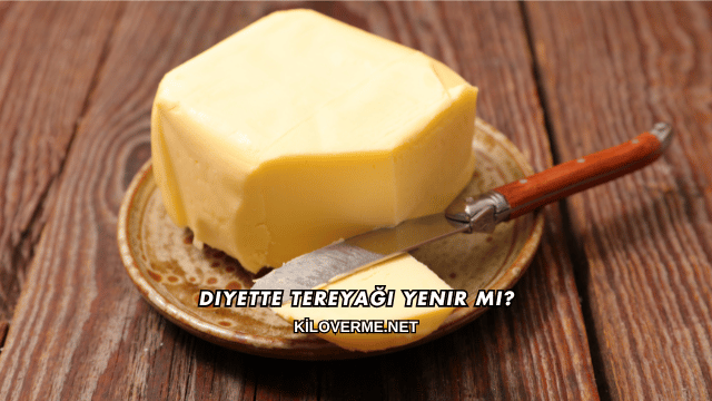 Diyette Tereyağı Yenir mi?