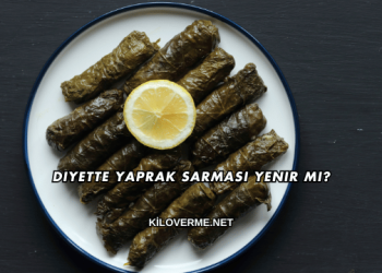 Diyette Yaprak Sarması Yenir mi?