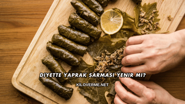 Diyette Yaprak Sarması Yenir mi?