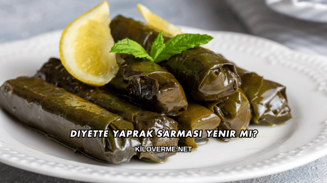 Diyette Yaprak Sarması Yenir mi?