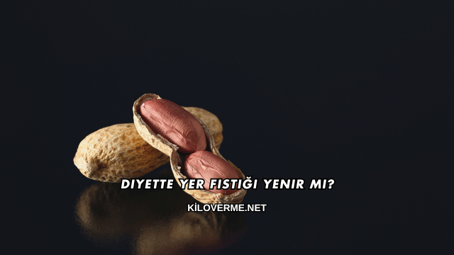 Diyette Yer Fıstığı Yenir mi?