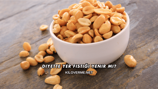 Diyette Yer Fıstığı Yenir mi?