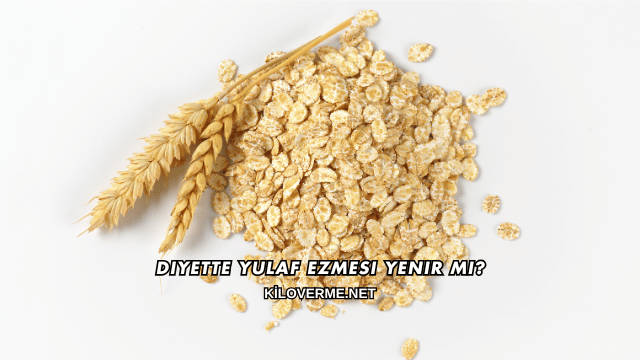 Diyette Yulaf Ezmesi Yenir mi?