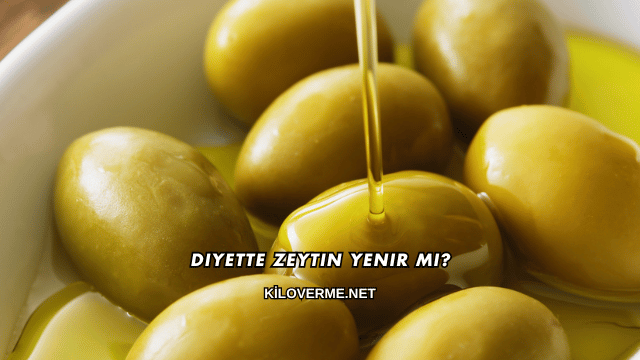 Diyette Zeytin Yenir mi?