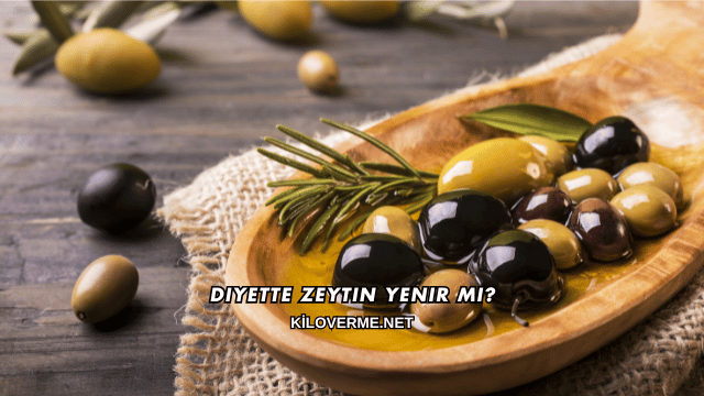 Diyette Zeytin Yenir mi?