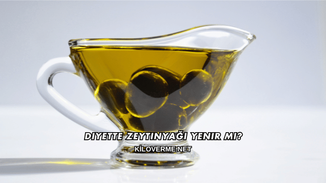 Diyette Zeytinyağı Yenir mi?
