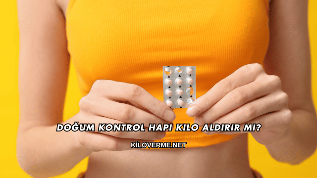 Doğum Kontrol Hapı Kilo Aldırır mı?