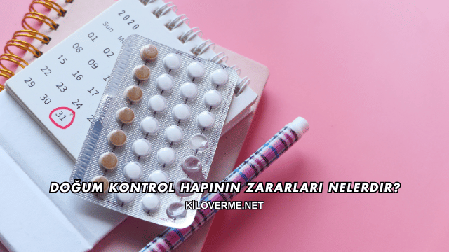Doğum Kontrol Hapının Zararları Nelerdir?