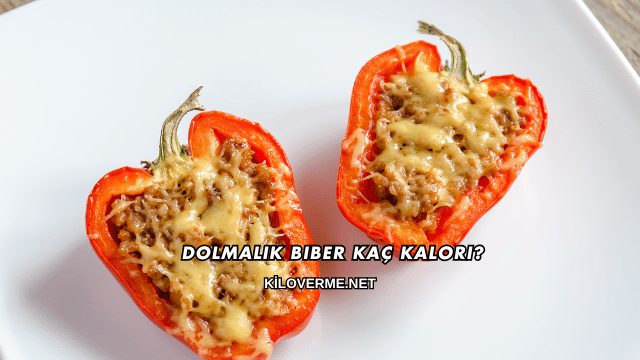 Dolmalık Biber Kaç Kalori?