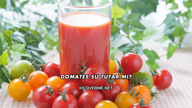 Domates Su Tutar mı?