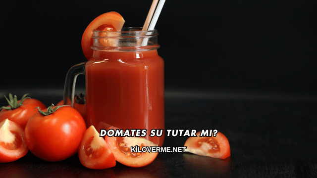 Domates Su Tutar mı?