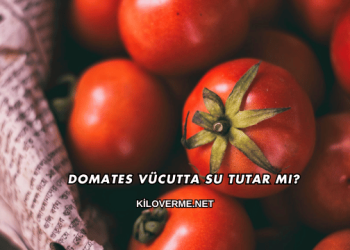 Domates Vücutta Su Tutar mı?
