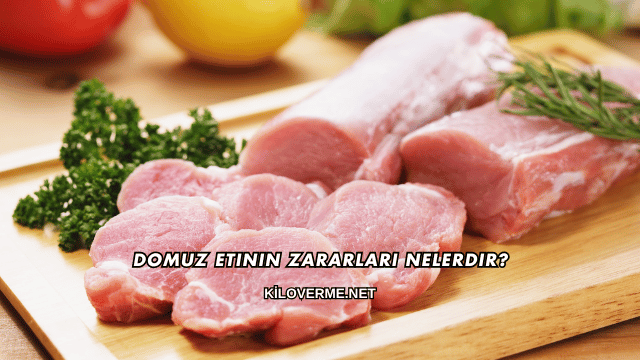 Domuz Etinin Zararları Nelerdir?