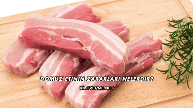 Domuz Etinin Zararları Nelerdir?