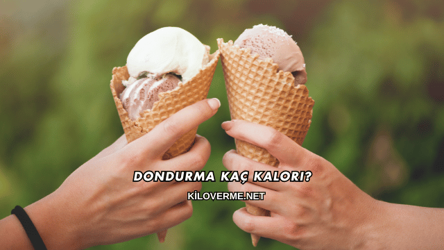 Dondurma Kaç Kalori?