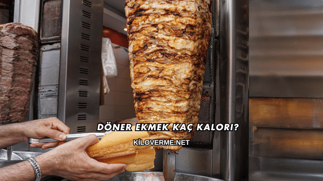 Döner Ekmek Kaç Kalori?