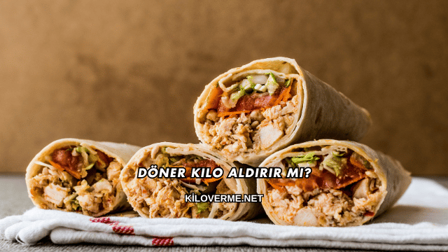 Döner Kilo Aldırır mı?