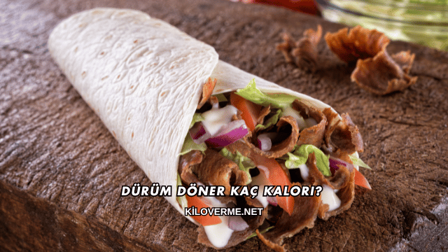 Dürüm Döner Kaç Kalori?