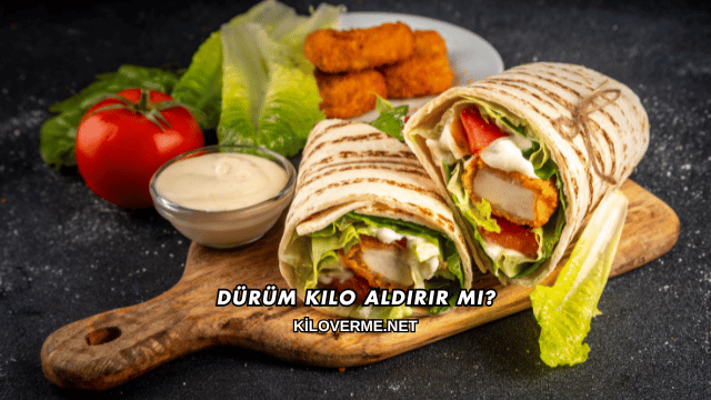 Dürüm Kilo Aldırır mı?