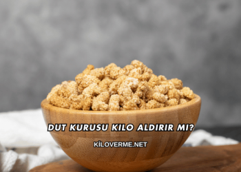 Dut Kurusu Kilo Aldırır mı?