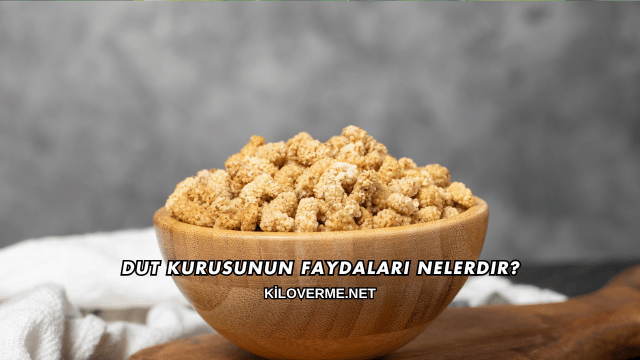 Dut Kurusunun Faydaları Nelerdir?
